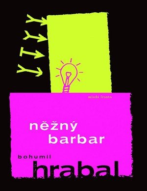 Bohumil Hrabal: Něžný barbar Bohumil Hrabal: Něžný barbar