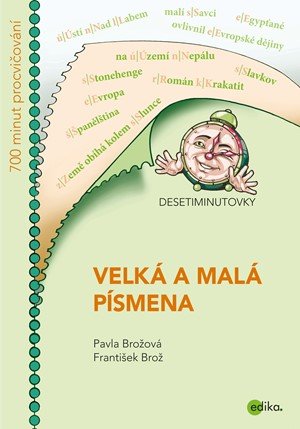 František Brož, Pavla Brožová: DESETIMINUTOVKY. Velká a malá písmena František Brož, Pavla Brožová: DESETIMINUTOVKY. Velká a malá písmena