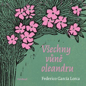 Federico García Lorca: Všechny vůně oleandru