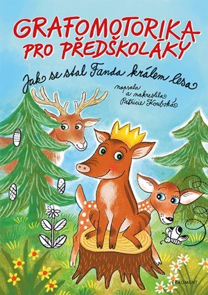 Patricie Koubská: Grafomotorika pro předškoláky - Jak se stal Fanda králem lesa Patricie Koubská: Grafomotorika pro předškoláky - Jak se stal Fanda králem lesa