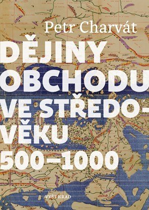 Petr Charvát: Dějiny obchodu ve středověku 500 - 1000