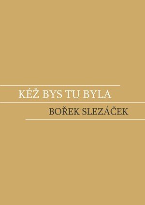 Bořek Slezáček: Kéž bys tu byla
