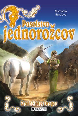 Michaela Burdová: Posolstvo jednorožcov 2 – Zradné hory Dragor Michaela Burdová: Posolstvo jednorožcov 2 – Zradné hory Dragor