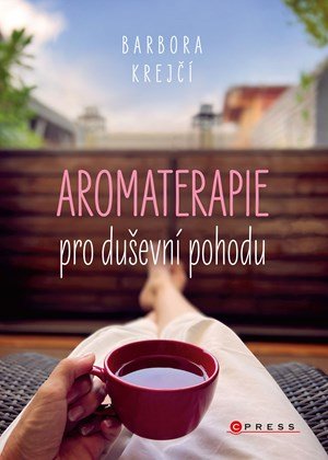Barbora Krejčí: Aromaterapie pro duševní pohodu