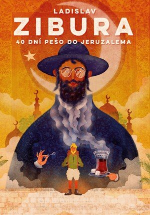 Ladislav Zibura: 40 dní pěšky do Jeruzaléma Ladislav Zibura: 40 dní pěšky do Jeruzaléma