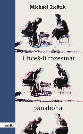 Michael Třeštík: Chceš-li rozesmát pánaboha Michael Třeštík: Chceš-li rozesmát pánaboha