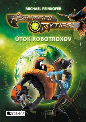 Michael Peinkofer: Hviezdni rytieri 2 - Útok robotroxov Michael Peinkofer: Hviezdni rytieri 2 - Útok robotroxov
