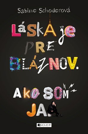 Sabine Schoderová: Láska je pre bláznov. Ako som ja.