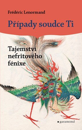 Frédéric Lenormand: Případy soudce Ti - Tajemství nefritového fénixe Frédéric Lenormand: Případy soudce Ti - Tajemství nefritového fénixe