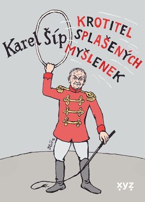 Karel Šíp: Krotitel splašených myšlenek Karel Šíp: Krotitel splašených myšlenek