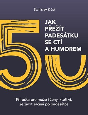 Stanislav Zrůst: Jak přežít padesátku se ctí a humorem