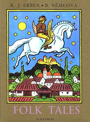 Karel Jaromír Erben, Božena Němcová: Folk Tales Karel Jaromír Erben, Božena Němcová: Folk Tales