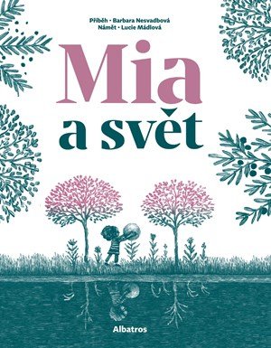 Barbara Nesvadbová, Lucie Mádlová: Mia a svět Barbara Nesvadbová, Lucie Mádlová: Mia a svět