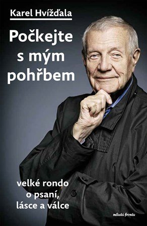 Karel Hvížďala: Počkejte s mým pohřbem