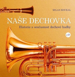 Milan Koukal: Naše dechovka Milan Koukal: Naše dechovka