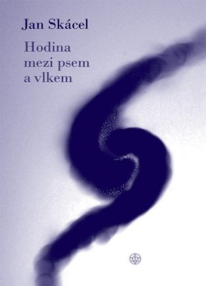 Jan Skácel: Hodina mezi psem a vlkem Jan Skácel: Hodina mezi psem a vlkem