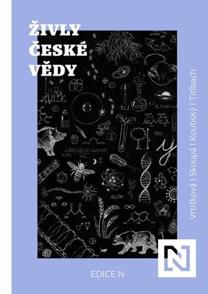 Lenka Vrtišková Nejezchlebová, Adéla Skoupá, Petr Koubský, F: Živly české vědy Lenka Vrtišková Nejezchlebová, Adéla Skoupá, Petr Koubský, F: Živly české vědy