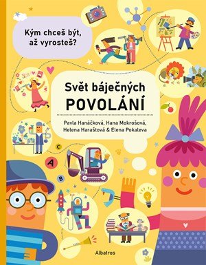 Helena Haraštová, Pavla Hanáčková, Hana Mokrošová: Svět báječných povolání - vyber si to své Helena Haraštová, Pavla Hanáčková, Hana Mokrošová: Svět báječných povolání - vyber si to své