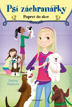 Daphne Mapleová: Psí záchranářky - Poprvé do akce Daphne Mapleová: Psí záchranářky - Poprvé do akce