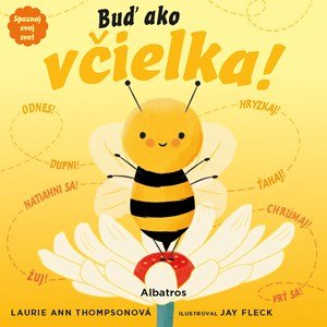 Laurie Ann Thompson: Spoznaj svoj svet - Buď ako včielka!