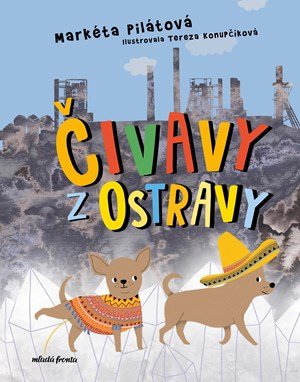 Markéta Pilátová: Čivavy z Ostravy Markéta Pilátová: Čivavy z Ostravy