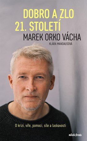 Marek Vácha, Klára Mandausová: Dobro a zlo 21. století Marek Vácha, Klára Mandausová: Dobro a zlo 21. století