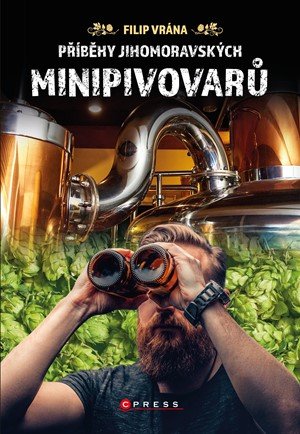 Filip Vrána: Příběhy jihomoravských minipivovarů Filip Vrána: Příběhy jihomoravských minipivovarů