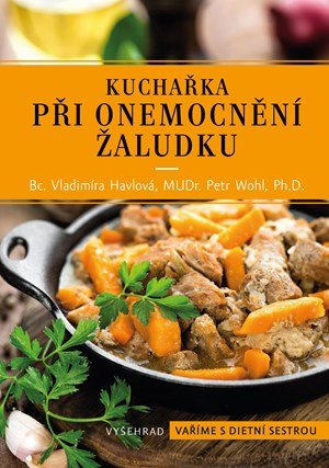 Vladimíra Havlová, Petr Wohl: Kuchařka při onemocnění žaludku Vladimíra Havlová, Petr Wohl: Kuchařka při onemocnění žaludku