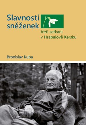Bronislav Kuba: Slavnosti sněženek - třetí setkání v Hrabalově Kersku