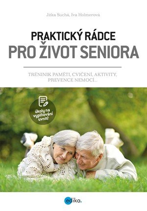 Jitka Suchá, Iva Holmerová: Praktický rádce pro život seniora Jitka Suchá, Iva Holmerová: Praktický rádce pro život seniora