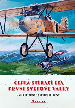 Marek Brzkovský, Norbert Brzkovský: Česká stíhací esa první světové války Marek Brzkovský, Norbert Brzkovský: Česká stíhací esa první světové války