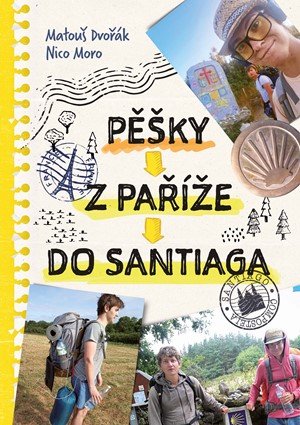 Kolektiv, Matouš Dvořák, Nico Moro: Pěšky z Paříže do Santiaga Kolektiv, Matouš Dvořák, Nico Moro: Pěšky z Paříže do Santiaga