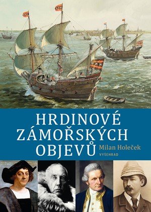 Milan Holeček: Hrdinové zámořských objevů