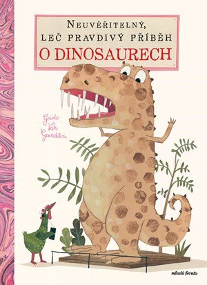 Guido Van Genechten: Neuvěřitelný, leč pravdivý příběh o dinosaurech Guido Van Genechten: Neuvěřitelný, leč pravdivý příběh o dinosaurech
