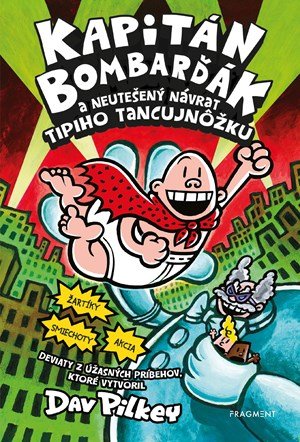 Dav Pilkey: Kapitán Bombarďák 9: Kapitán Bombarďák a neutešený návrat Tipiho Tancujnôžk Dav Pilkey: Kapitán Bombarďák 9: Kapitán Bombarďák a neutešený návrat Tipiho Tancujnôžk