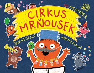 Jan Nejedlý: Cirkus mrňousek Jan Nejedlý: Cirkus mrňousek