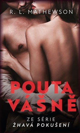 R. L. Mathewsonová: Žhavá pokušení: Pouta vášně R. L. Mathewsonová: Žhavá pokušení: Pouta vášně
