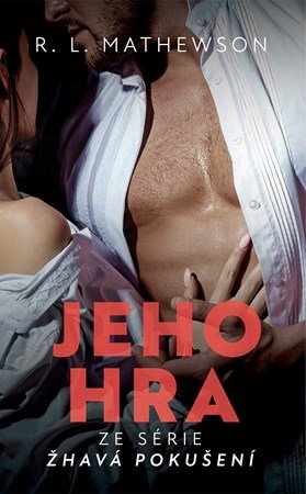 R. L. Mathewsonová: Žhavá pokušení: Jeho hra R. L. Mathewsonová: Žhavá pokušení: Jeho hra