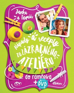 Jana Šebová, Tomáš Šebo: Janka a Tomáš Nápady a recepty zo Zázračného ateliéru  do rámčeka