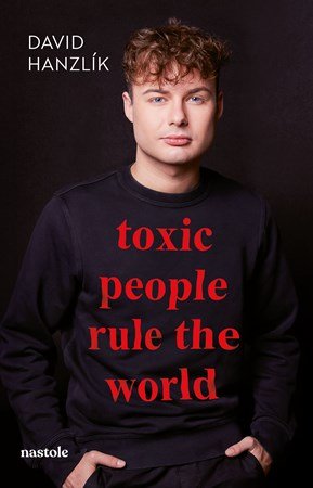 David Hanzlík: Toxic people rule the world