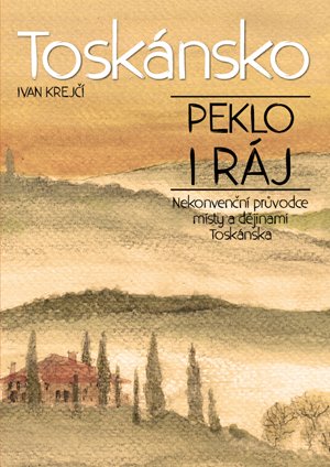 Ivan Krejčí: Toskánsko: peklo i ráj Ivan Krejčí: Toskánsko: peklo i ráj