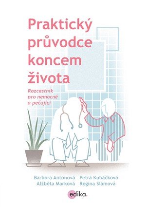 Barbora Antonová, Regina Slámová, Petra Kubáčková, Alžběta M: Praktický průvodce koncem života