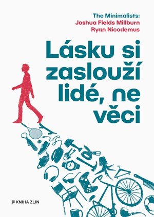 Kolektiv, Joshua Fields Millburn, Ryan Nicodemus: Lásku si zaslouží lidé, ne věci Kolektiv, Joshua Fields Millburn, Ryan Nicodemus: Lásku si zaslouží lidé, ne věci