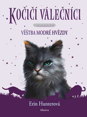 Erin Hunterová: Kočičí válečníci - SUPEREDICE: Věštba Modré hvězdy Erin Hunterová: Kočičí válečníci - SUPEREDICE: Věštba Modré hvězdy