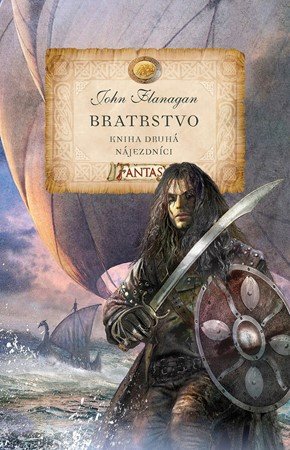 John Flanagan: Bratrstvo - Kniha druhá - Nájezdníci John Flanagan: Bratrstvo - Kniha druhá - Nájezdníci