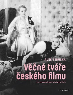 Aleš Cibulka: Věčné tváře českého filmu ve vzpomínkách a fotografiích