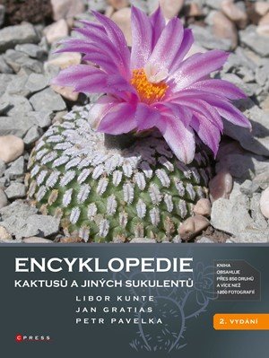 Libor Kunte, Jan Gratias, Petr Pavelka: Encyklopedie kaktusů a jiných sukulentů