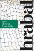 Bohumil Hrabal: Spisy 7 - Literární žurnalistika