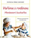 Patricia Pérez Cerveró: Vaříme s rodinou: Montessori kuchařka