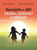 Daniel J. Siegel, Tina Payne Brysonová: Rozvíjejte u dětí odvahu, zvídavost a odolnost